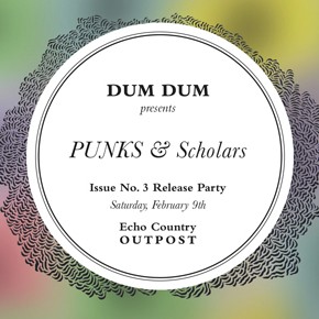 DUM DUM Zine Issue No. 3 Release Party: PUNKS & Scholars