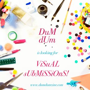 DUM DUM Zine is now open for visual submissions!